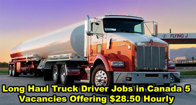 Long Haul Truck Driver Jobs in Canada 5 Vacancies Offering $28.50 Hourly