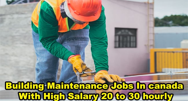 Building Maintenance Jobs In canada With High Salary 20 to 30 hourly