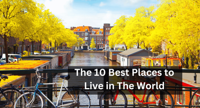 The 10 Best Places to Live in The World