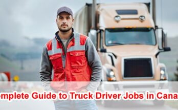 Complete Guide to Truck Driver Jobs in Canada